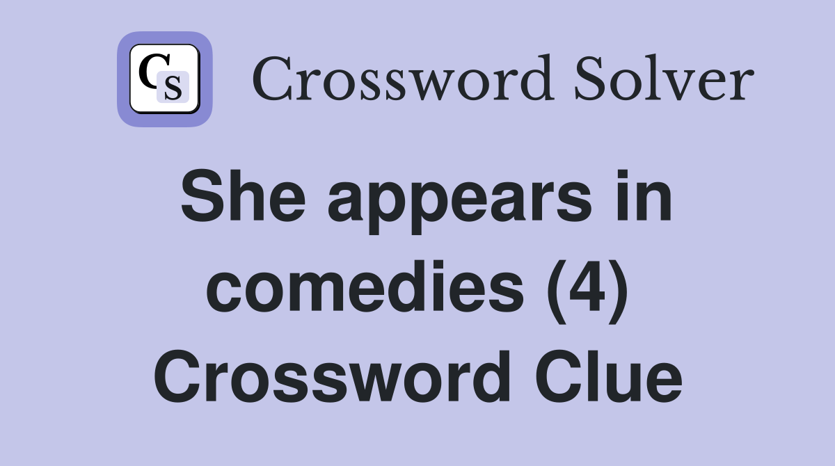 She appears in comedies (4) Crossword Clue