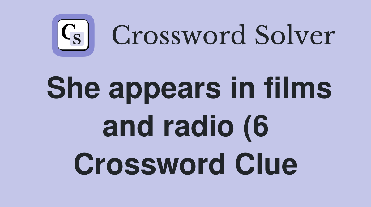 She appears in films and radio (6) Crossword Clue Answers Crossword She appears in films and radio (6) Crossword Clue Answers Crossword