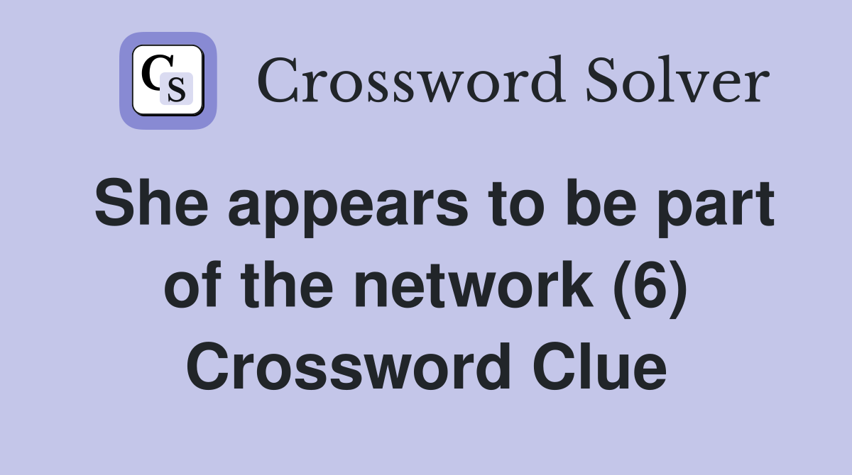 She appears to be part of the network (6) Crossword Clue