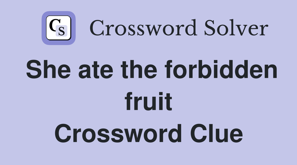 She ate the forbidden fruit Crossword Clue