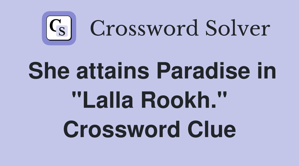 She attains Paradise in "Lalla Rookh." Crossword Clue