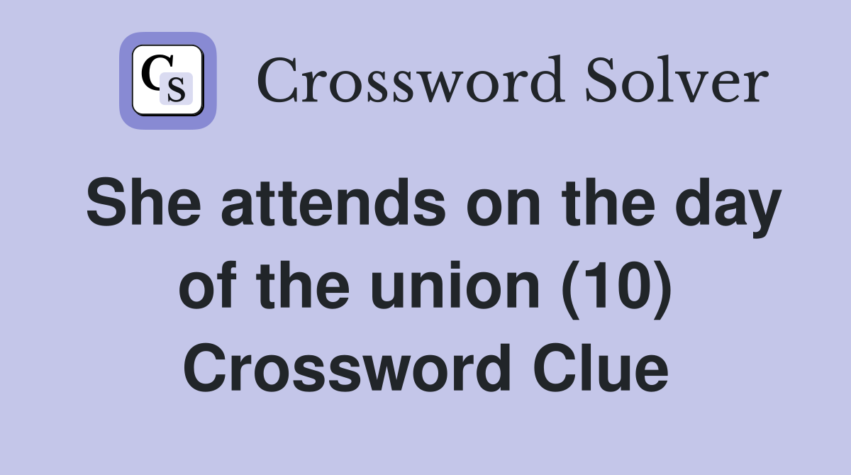 She attends on the day of the union (10) Crossword Clue