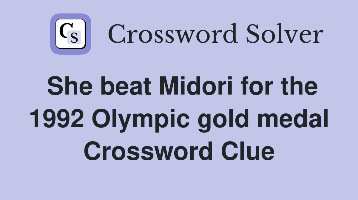 She beat Midori for the 1992 Olympic gold medal Crossword Clue