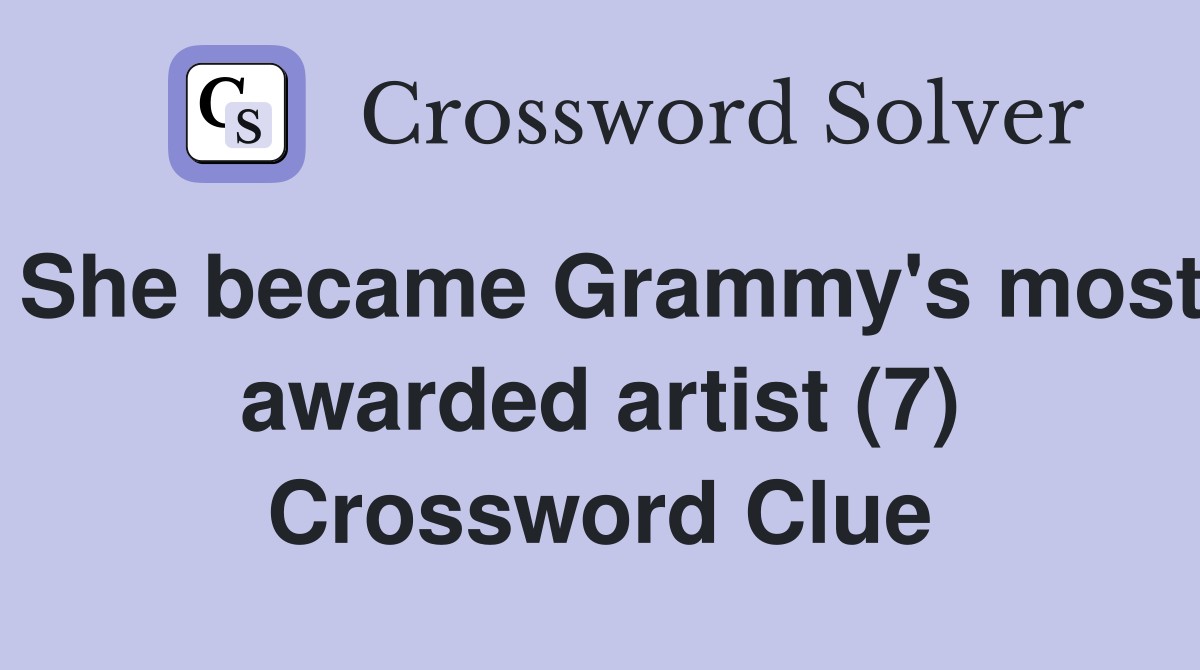 She became Grammy's most awarded artist (7) Crossword Clue