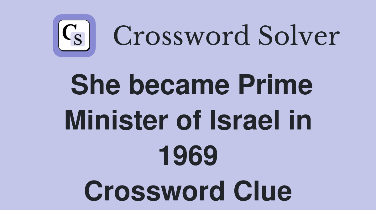 She became Prime Minister of Israel in 1969 Crossword Clue