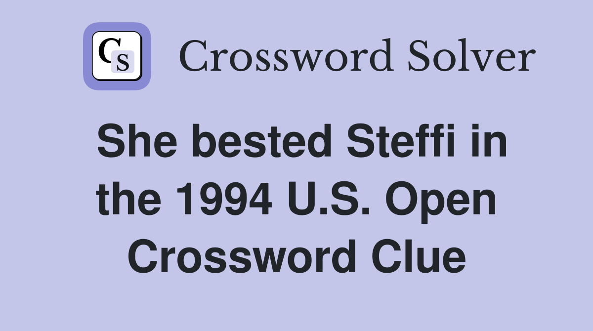She bested Steffi in the 1994 U.S. Open Crossword Clue