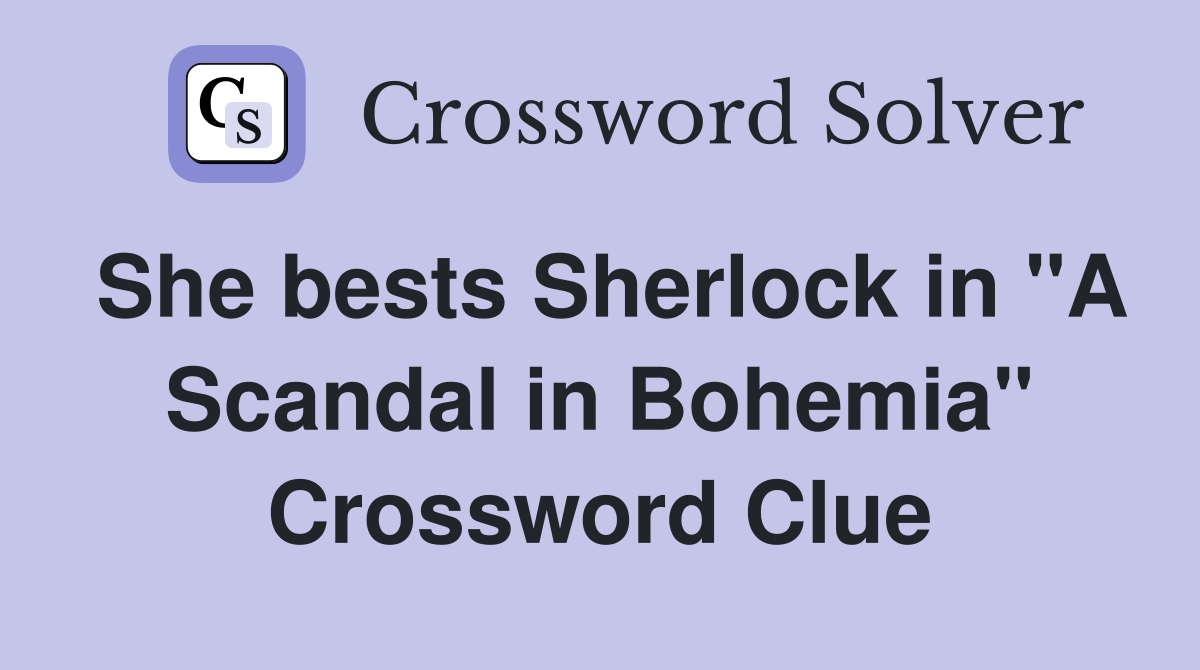 She bests Sherlock in "A Scandal in Bohemia" Crossword Clue