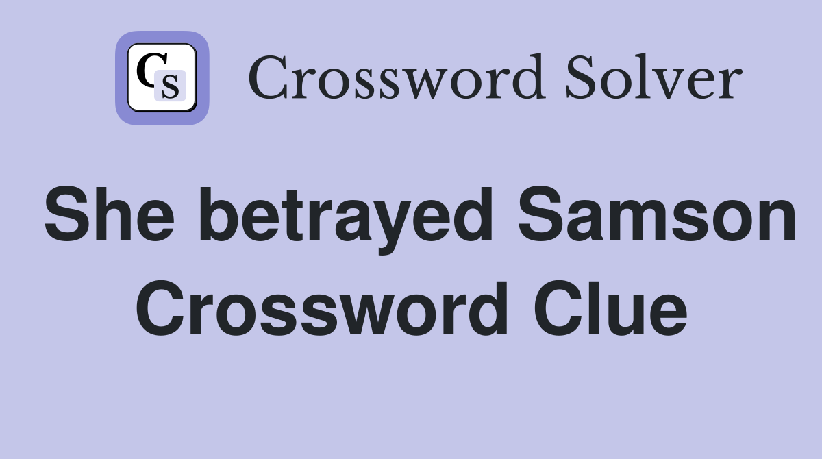 She betrayed Samson Crossword Clue