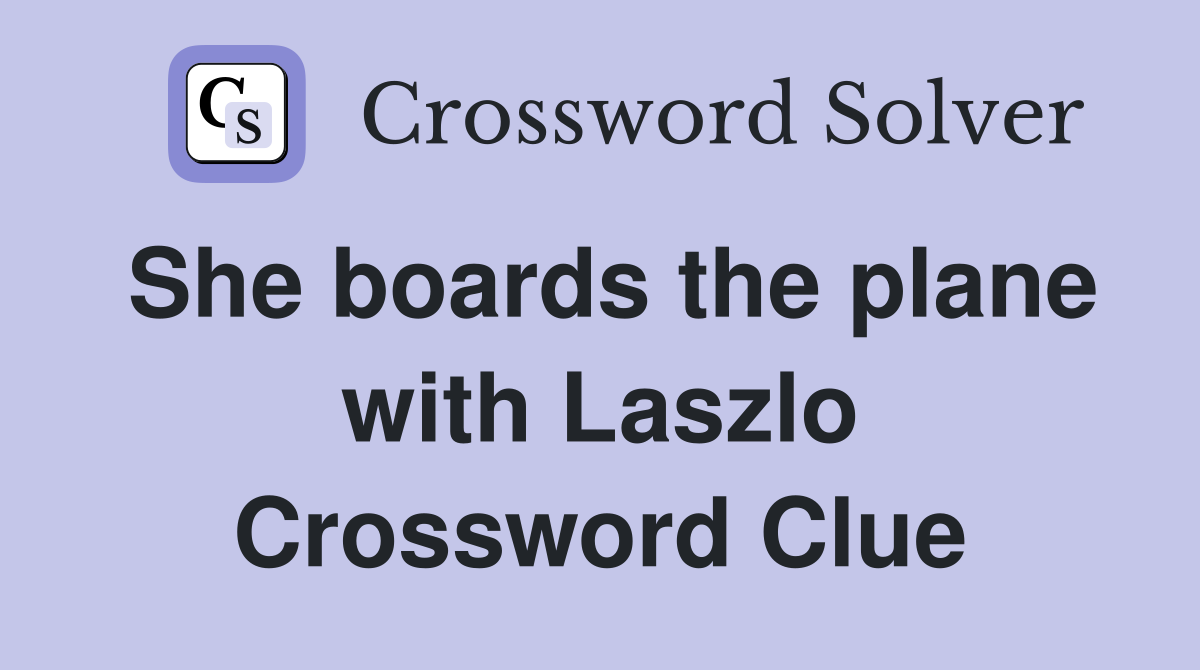 She boards the plane with Laszlo Crossword Clue