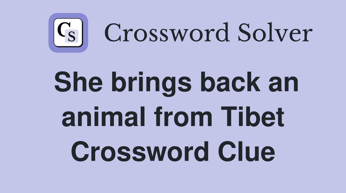 She brings back an animal from Tibet Crossword Clue