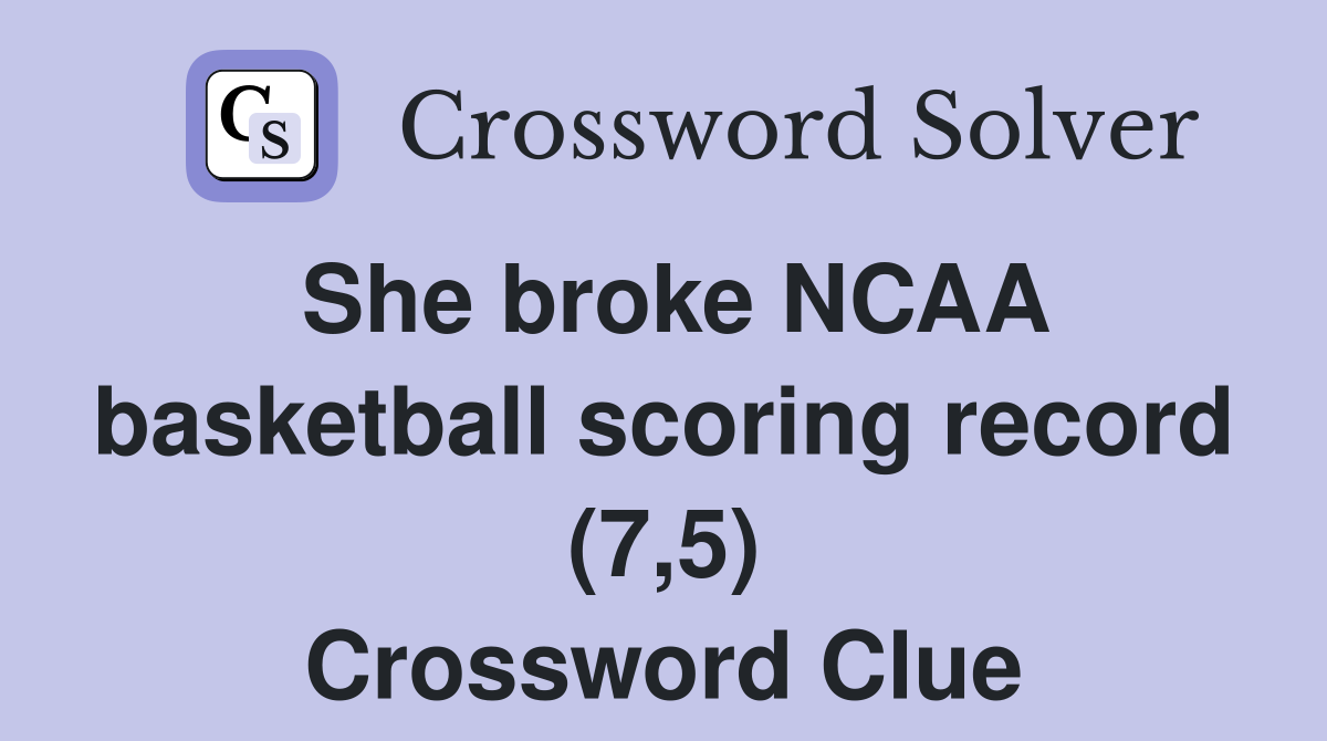 She broke NCAA basketball scoring record (7,5) Crossword Clue