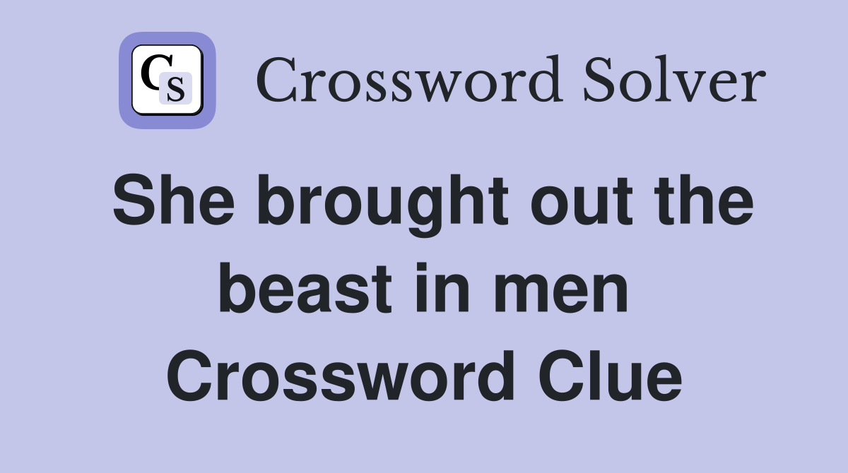 She brought out the beast in men Crossword Clue