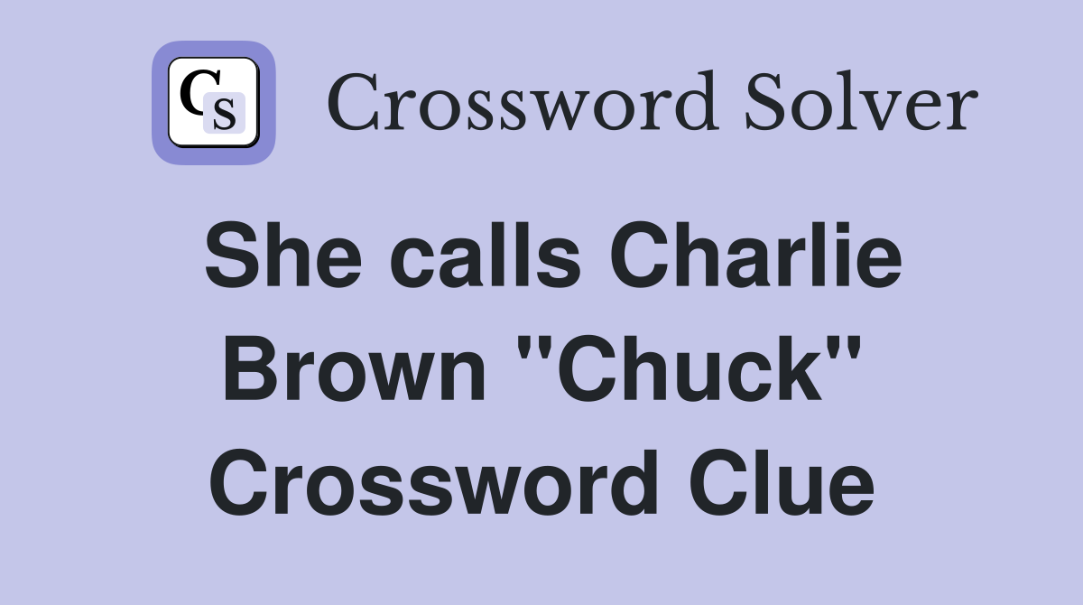 She calls Charlie Brown "Chuck" Crossword Clue