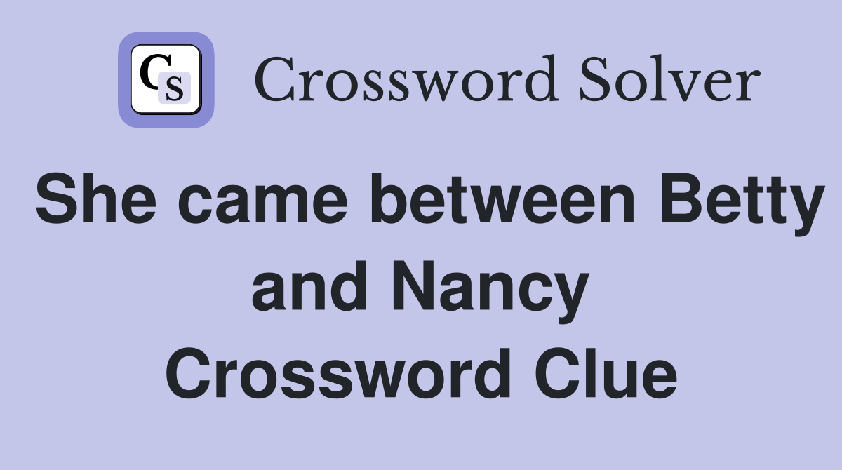 She came between Betty and Nancy Crossword Clue
