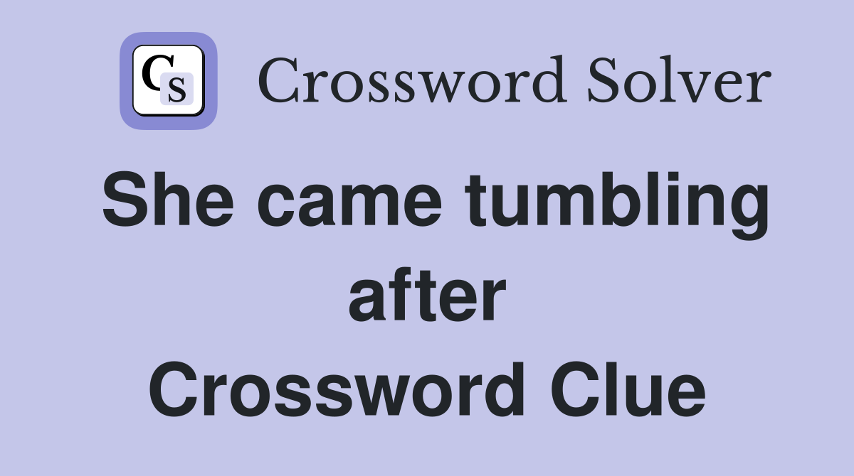 She came tumbling after Crossword Clue