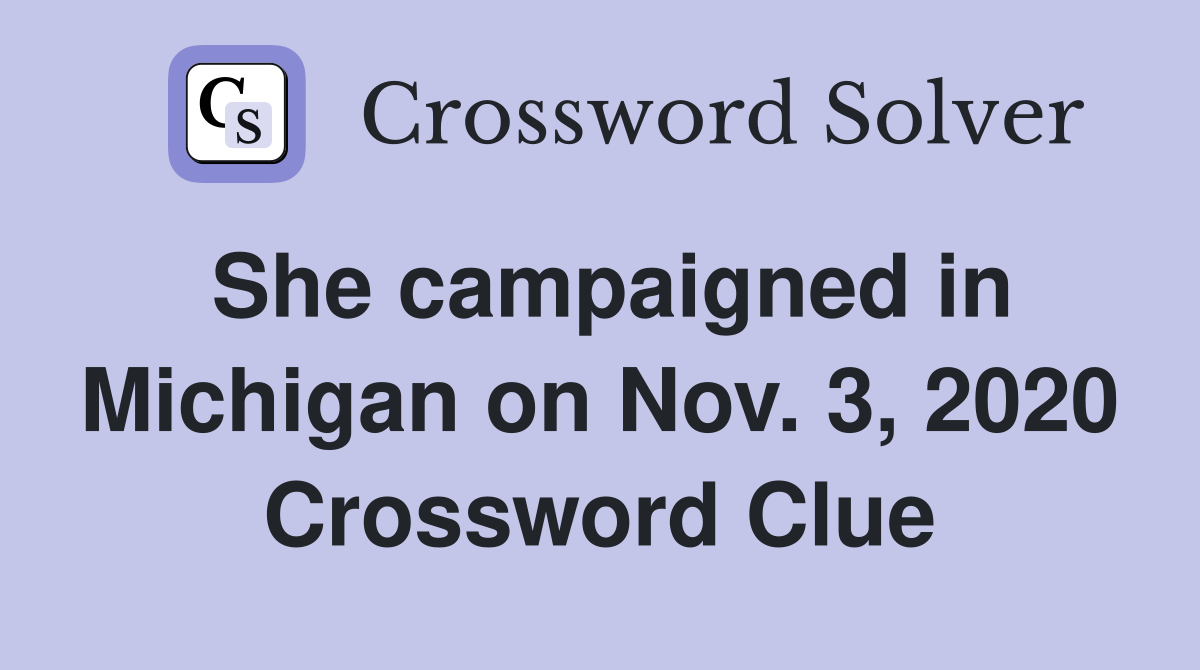 She campaigned in Michigan on Nov. 3, 2020 Crossword Clue