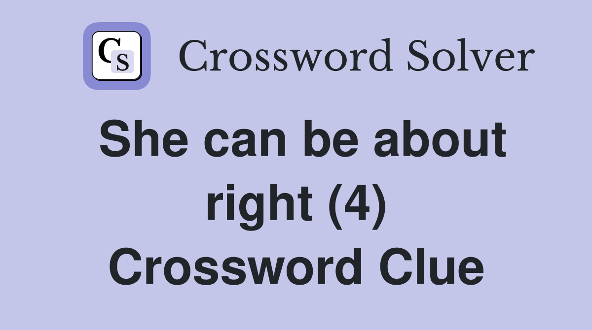 She can be about right (4) Crossword Clue