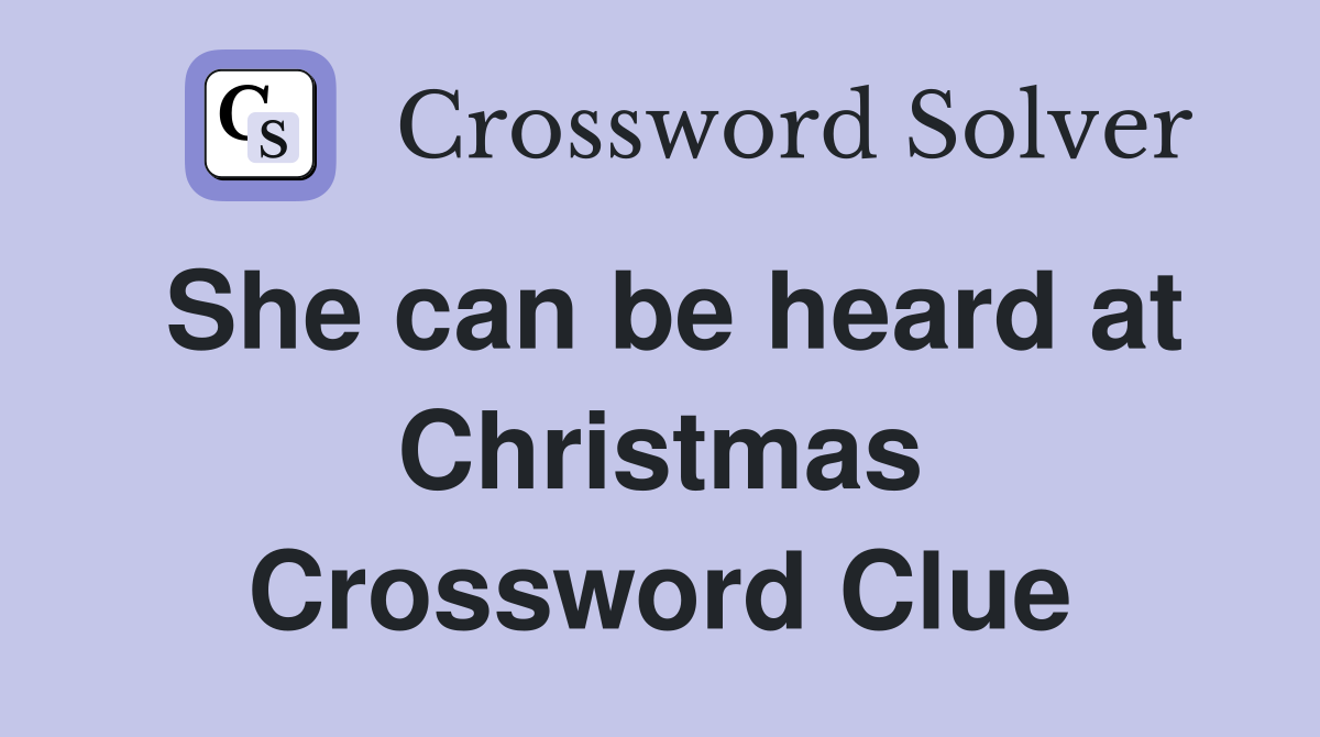 She can be heard at Christmas Crossword Clue