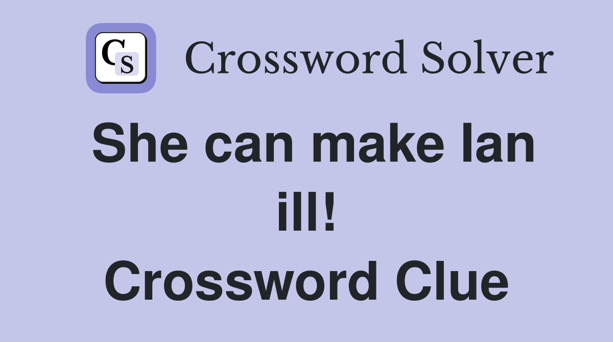 She can make Ian ill! Crossword Clue