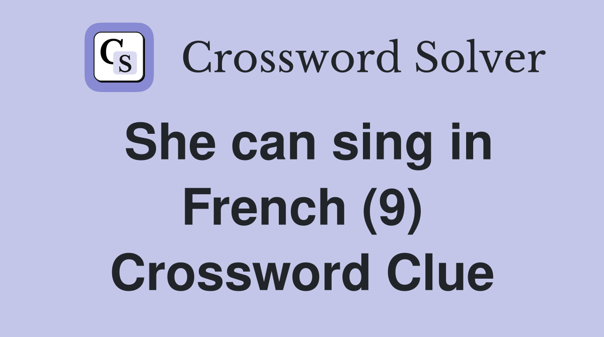 She can sing in French (9) Crossword Clue