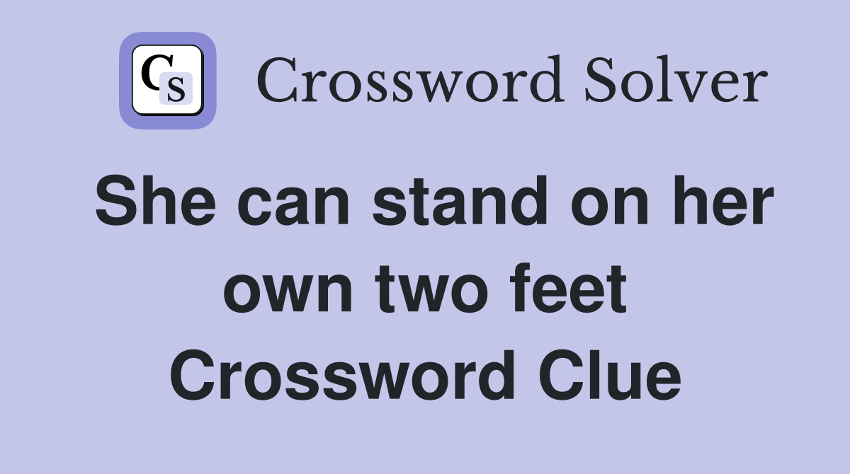 She can stand on her own two feet Crossword Clue