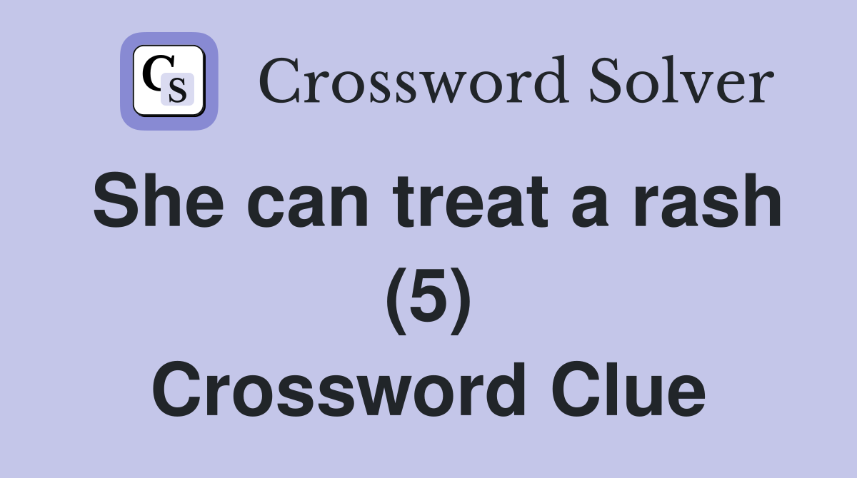 She can treat a rash (5) Crossword Clue