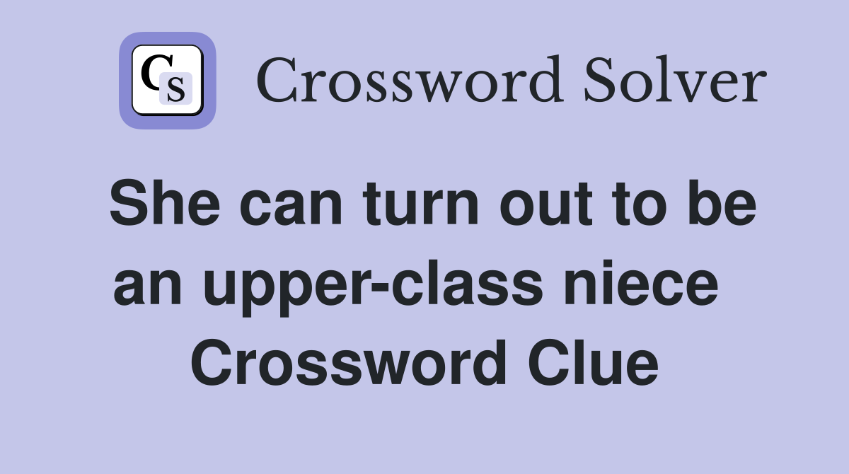 She can turn out to be an upper-class niece  Crossword Clue