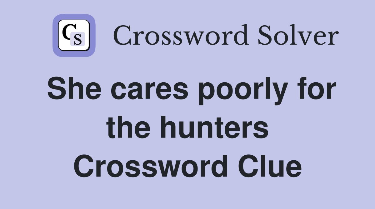 She cares poorly for the hunters Crossword Clue