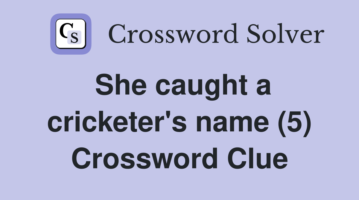 She caught a cricketer's name (5) Crossword Clue