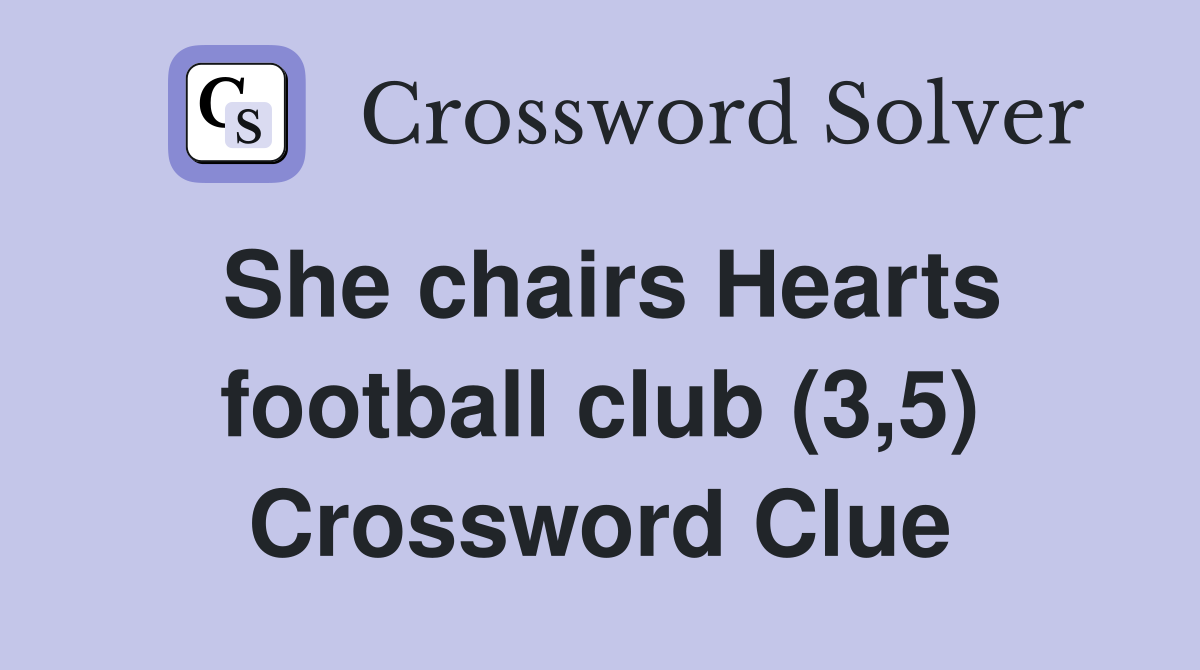 She chairs Hearts football club (3,5) Crossword Clue