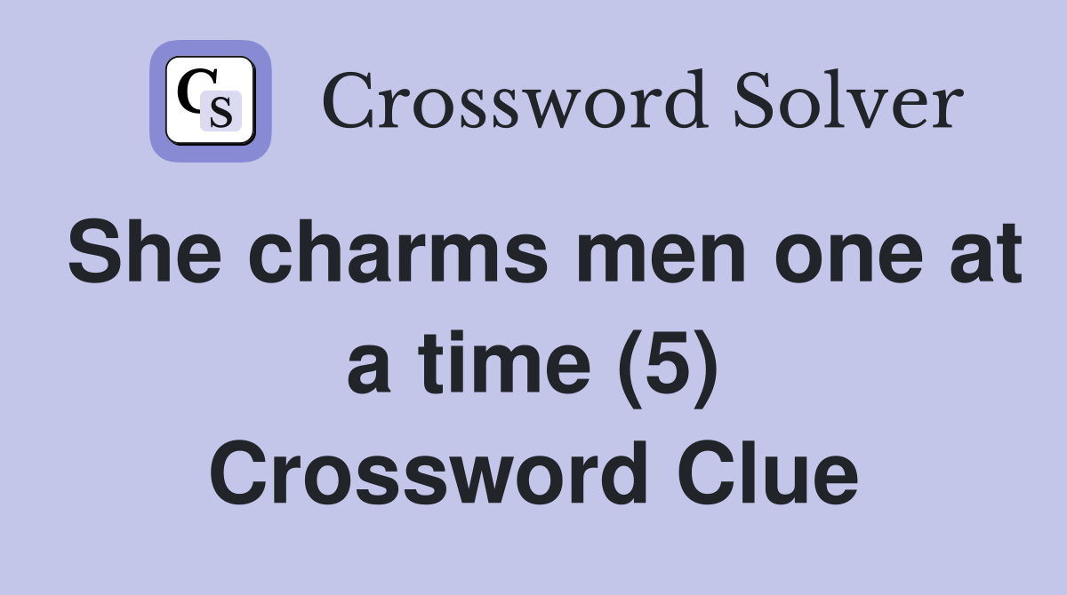 She charms men one at a time (5) Crossword Clue
