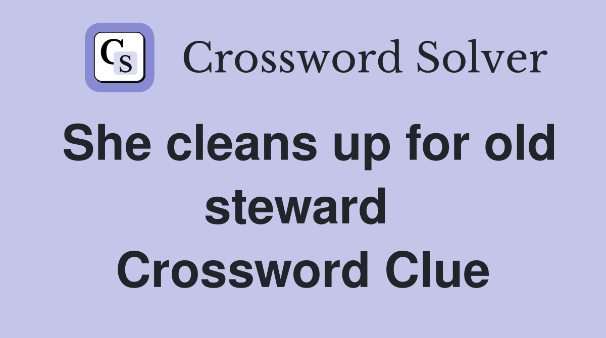 She cleans up for old steward  Crossword Clue