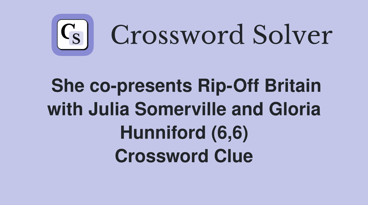 She co-presents Rip-Off Britain with Julia Somerville and Gloria Hunniford (6,6) Crossword Clue