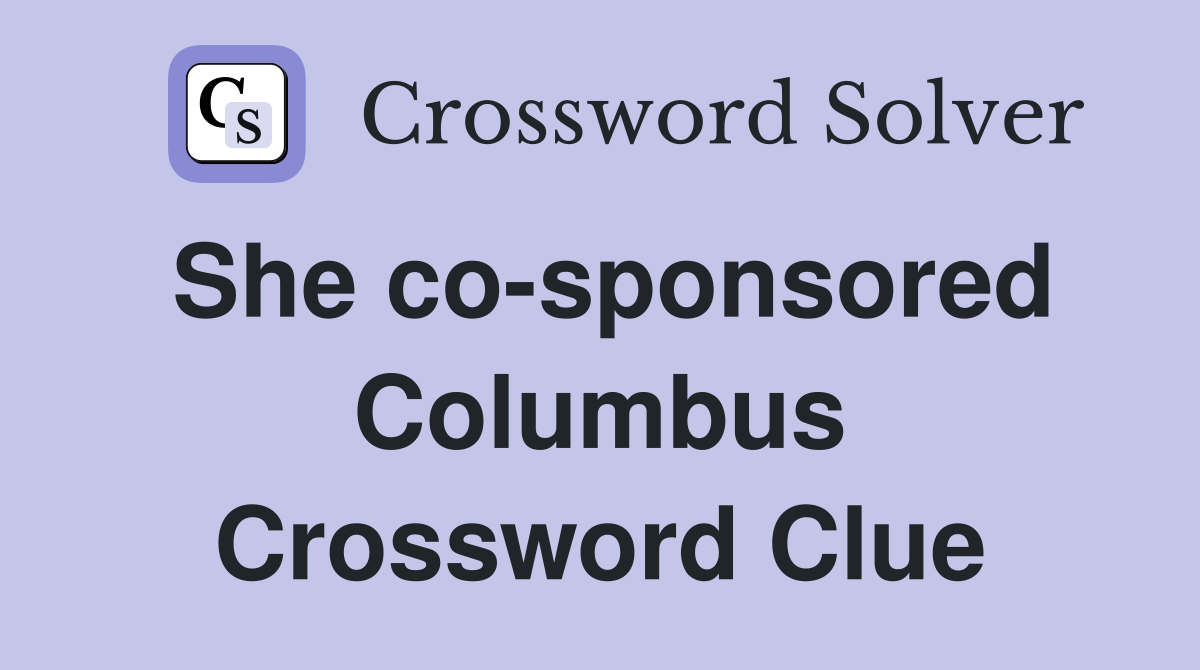 She co-sponsored Columbus Crossword Clue
