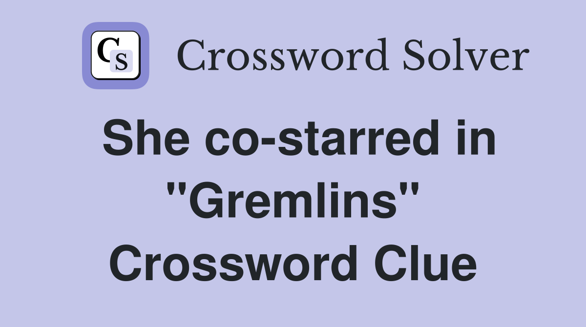 She co-starred in "Gremlins" Crossword Clue