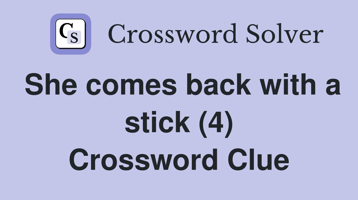 She comes back with a stick (4) Crossword Clue