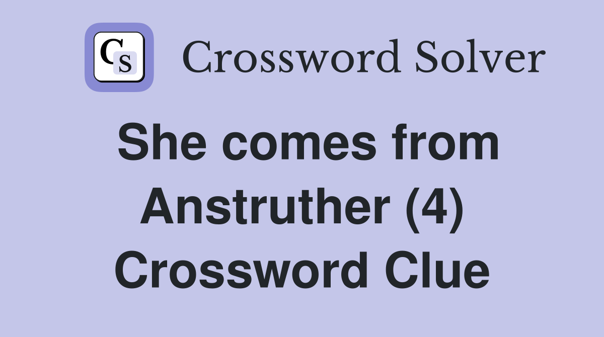 She comes from Anstruther (4) Crossword Clue