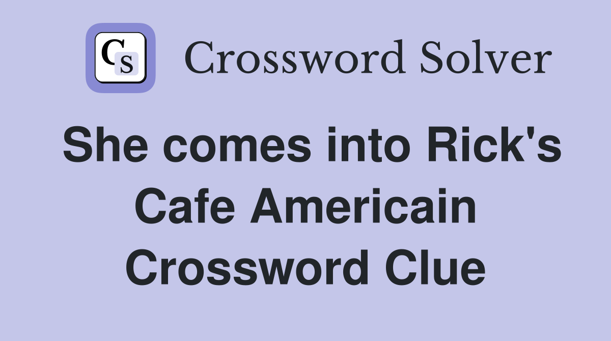 She comes into Rick's Cafe Americain Crossword Clue