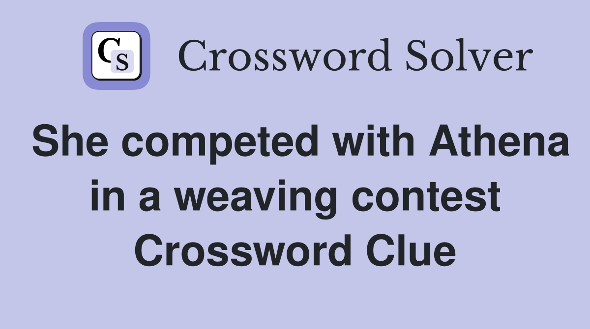 She competed with Athena in a weaving contest Crossword Clue