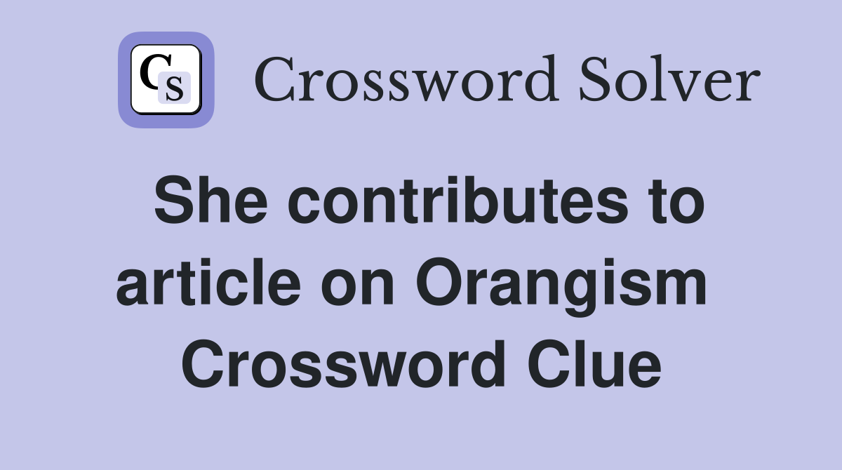 She contributes to article on Orangism  Crossword Clue