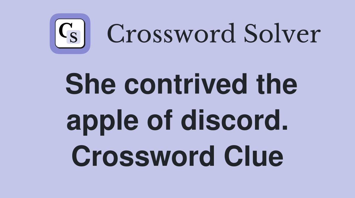 She contrived the apple of discord. Crossword Clue