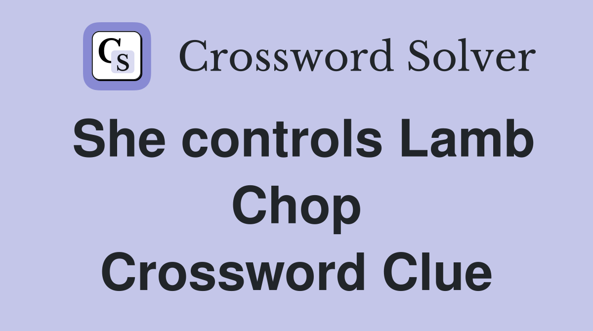 She controls Lamb Chop Crossword Clue