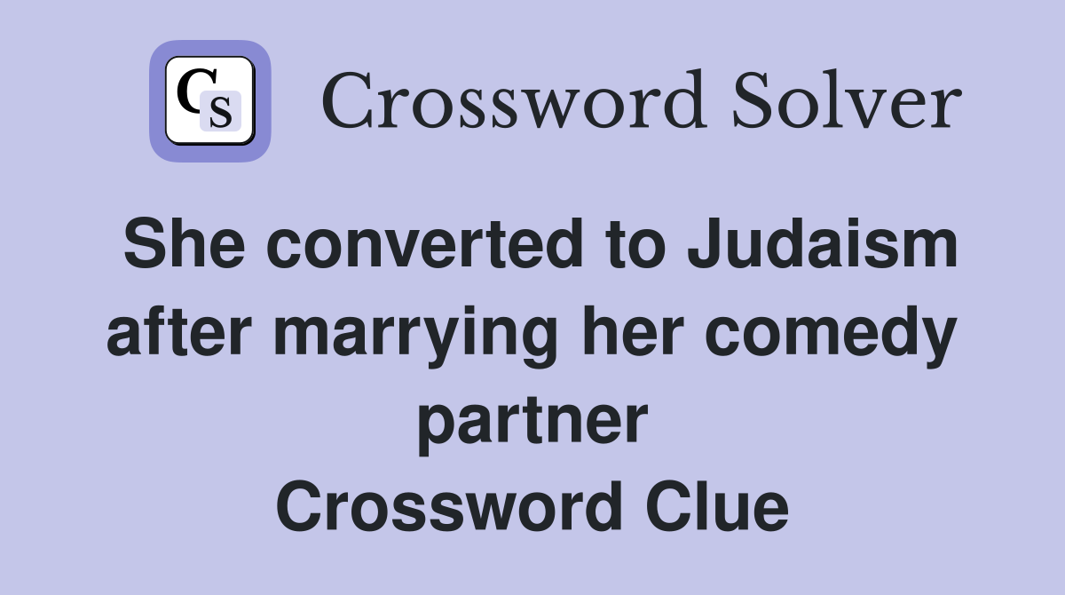 She converted to Judaism after marrying her comedy partner Crossword Clue