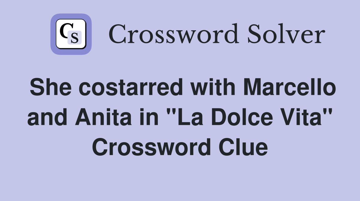 She costarred with Marcello and Anita in "La Dolce Vita" Crossword Clue