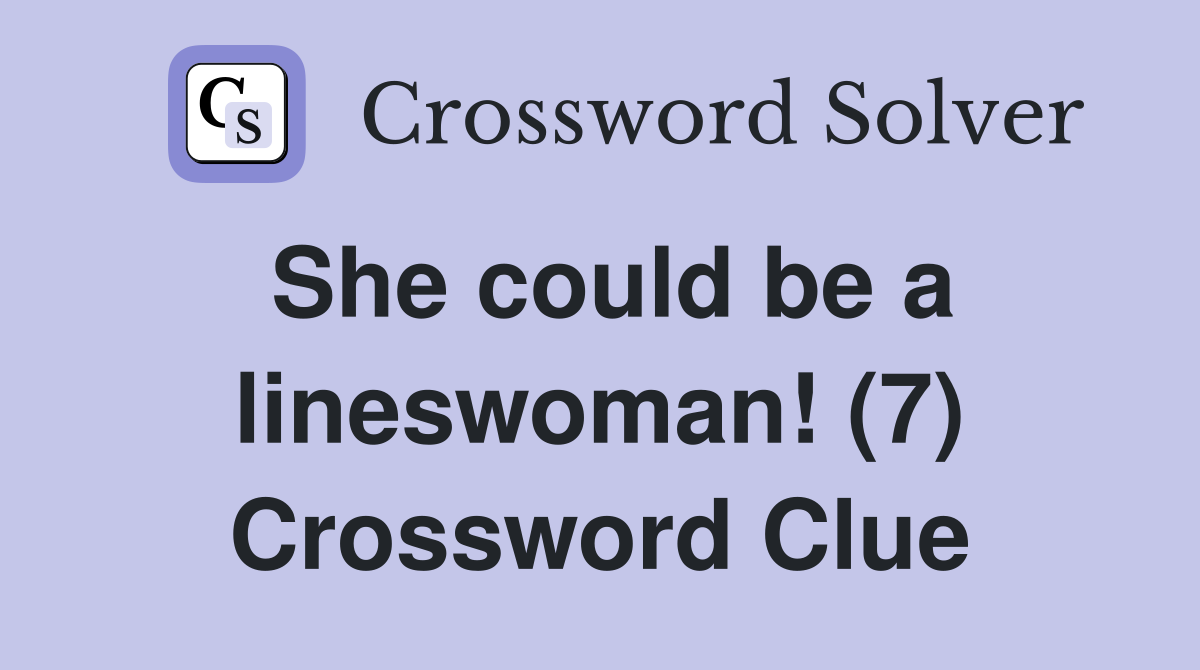 She could be a lineswoman! (7) Crossword Clue