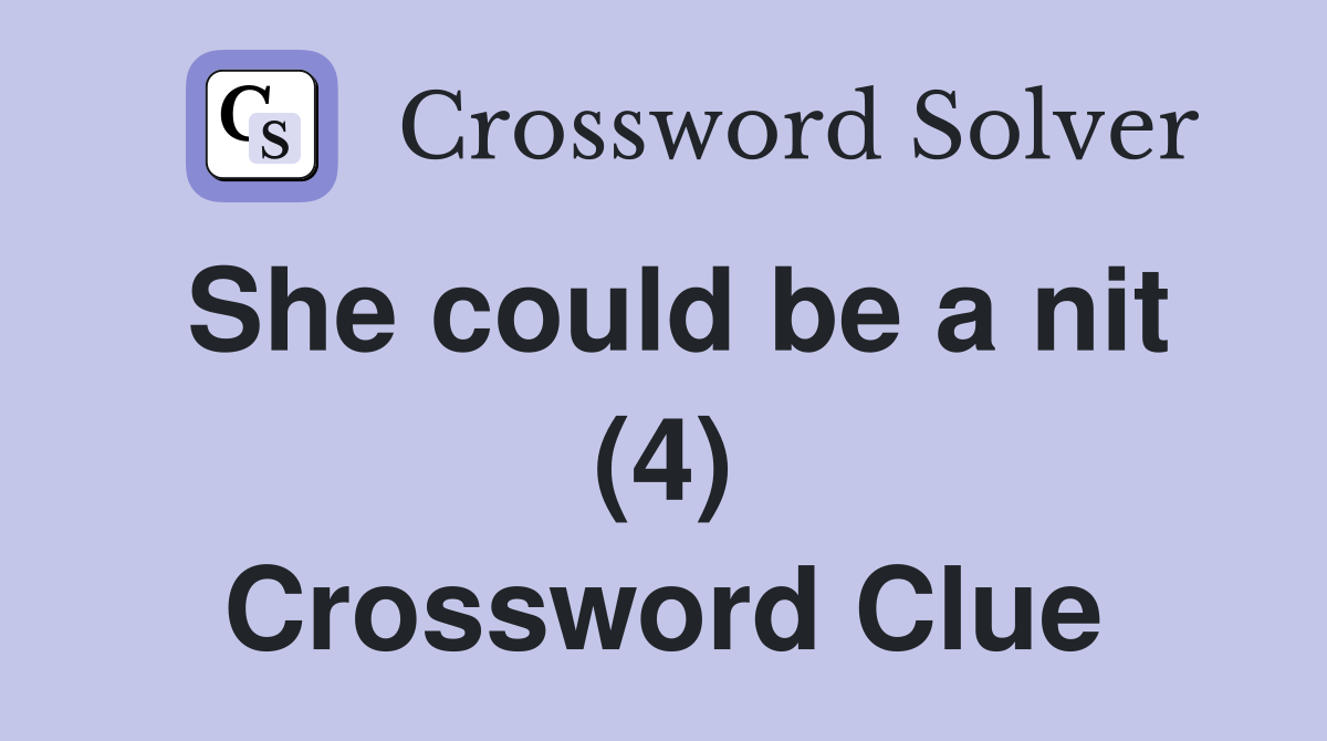 She could be a nit (4) Crossword Clue