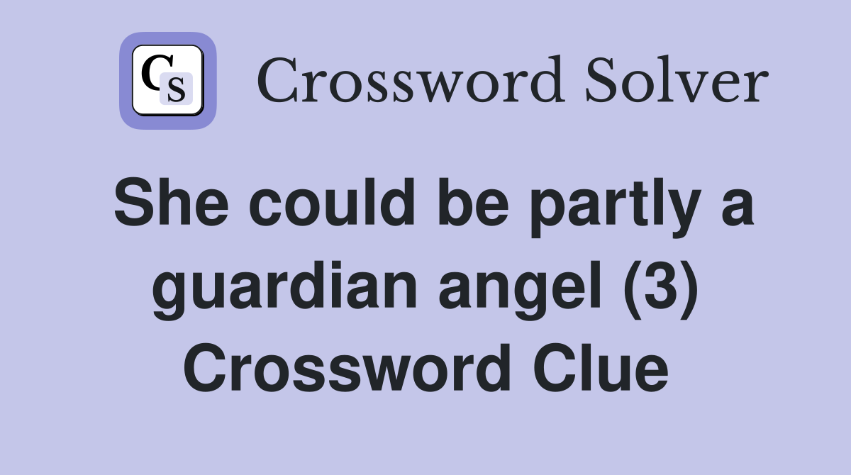 She could be partly a guardian angel (3) Crossword Clue