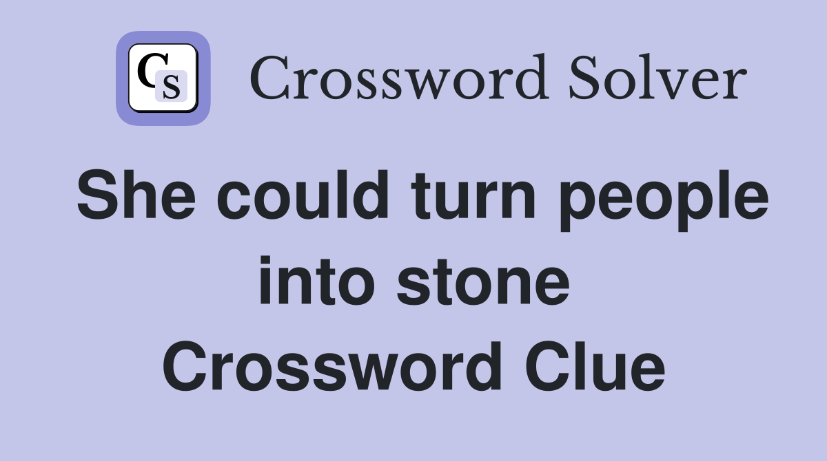 She could turn people into stone Crossword Clue