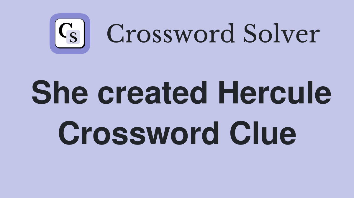 She created Hercule Crossword Clue