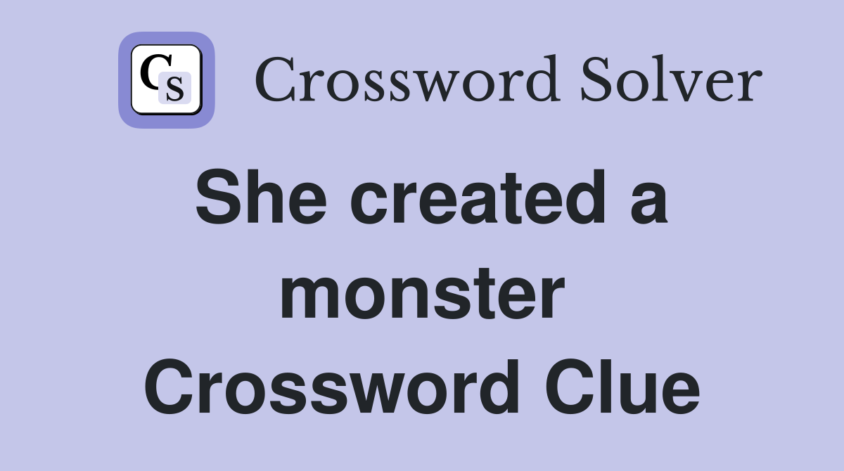 She created a monster Crossword Clue